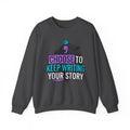Crewneck Sweatshirt - "Choose to Keep Writing Your Story"